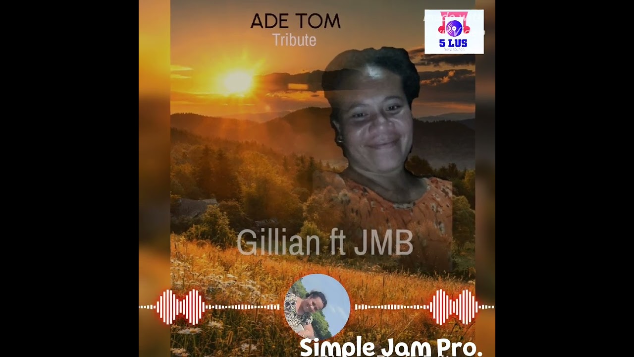 Ade Tom trib. By Gillian ft JMB 5lus