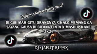 DJ GUE MAH GITU ORANGNYA X KALO MEMANG GA SAYANG GAUSA DI BILANG CINTA X MASHUP KANE 2K24