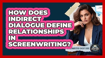 How Does Indirect Dialogue Define Relationships In Screenwriting? - Screenwriter