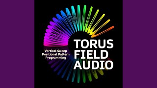 Torus Field Audio (Vertical Sweep Positional Pattern Programming)