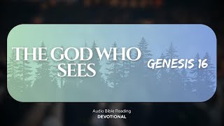 Devotional Genesis 16 – “The God Who Sees”