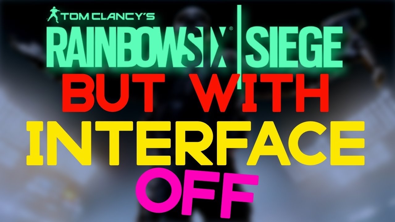 I Played With interface off - Rainbow Six Siege