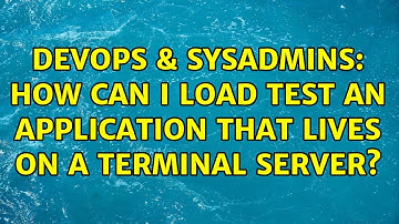 DevOps & SysAdmins: How can I Load Test an application that lives on a terminal server?