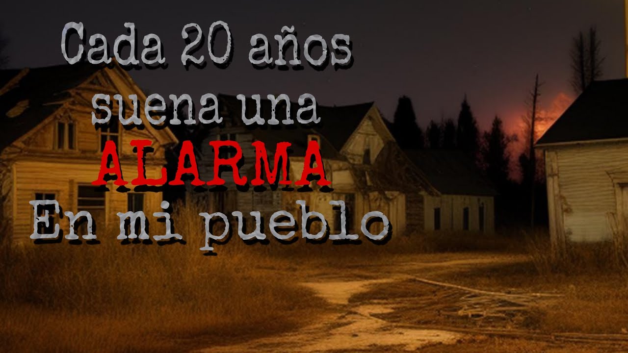 cada 20 años suena una alarma en mi pueblo |Nosleep |Creepypasta