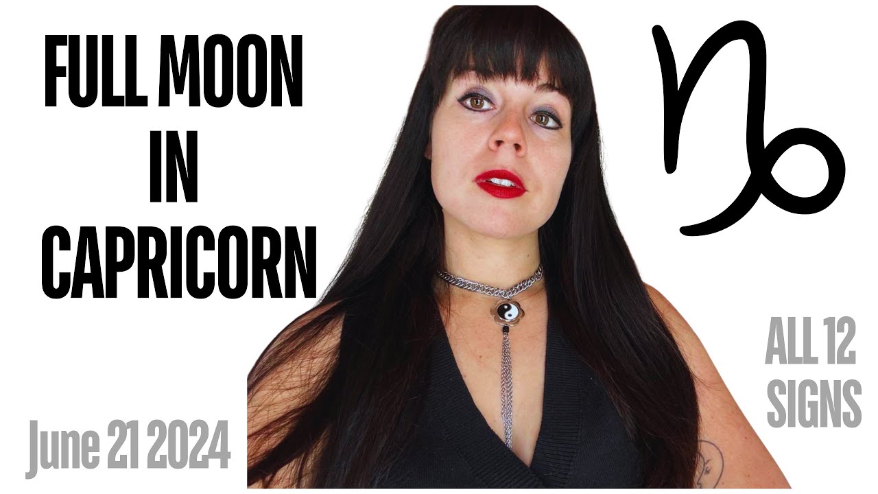 FULL MOON IN CAPRICORN - JUNE 21 2024 | ALL 12 SIGNS - YouTube