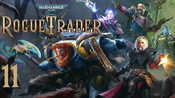 SB Plays Warhammer 40,000: Rogue Trader 11 - Expectation Realignment