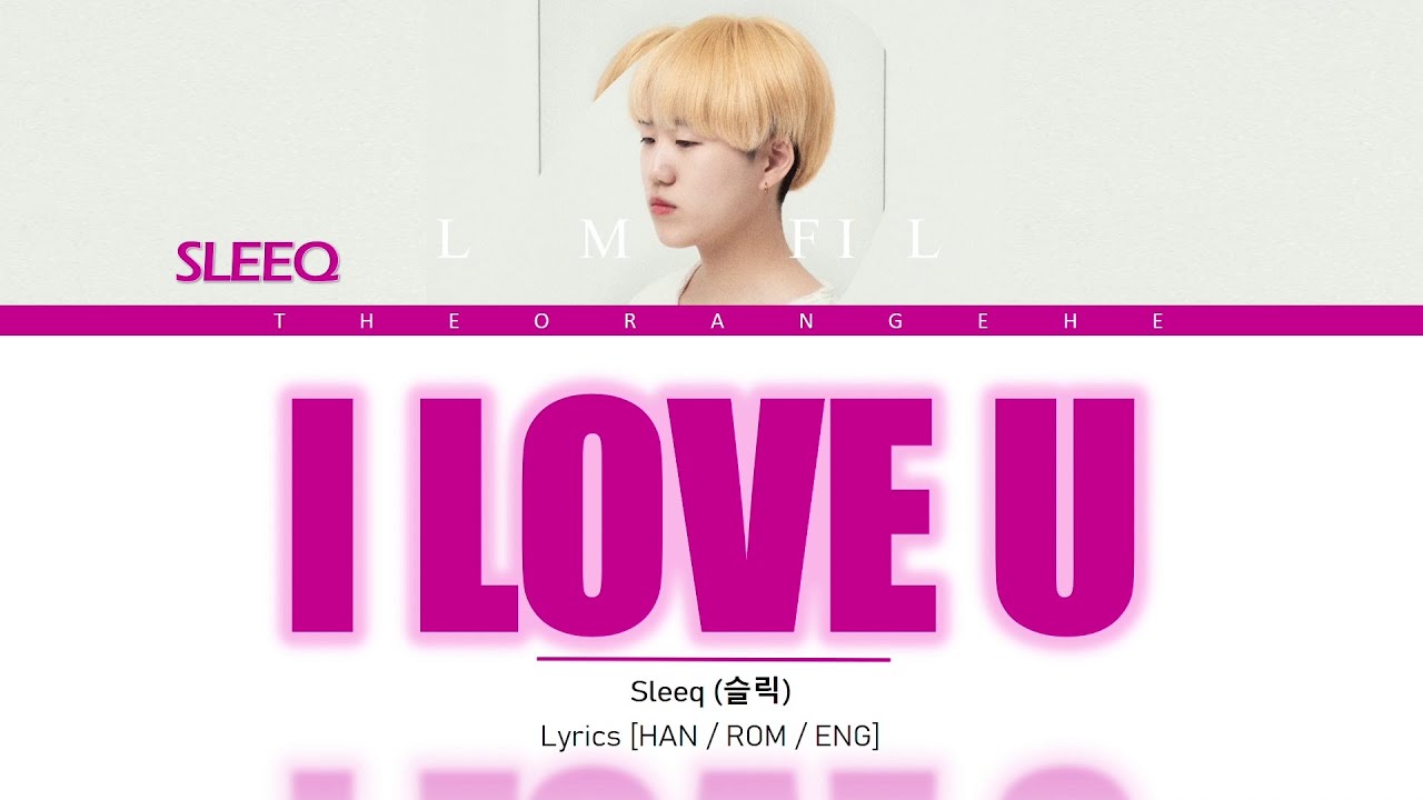 Sleeq 슬릭 I Love U Lyrics Han Rom Eng Youtube Sleeq 슬릭 I Love U Lyrics Han Rom Eng Youtube