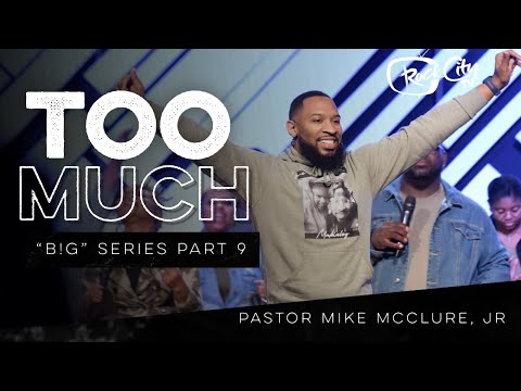 TOO MUCH // B!G SERIES (PART 9) - Pastor Mike Jr.