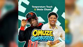 Uncle Chumi - Omuze Gwobusegu (feat. Temperature Touch - Audio  )