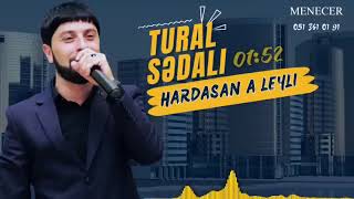 Tural Sedali - Hardasan A Leyli Leyli  2024 Yeni TREND