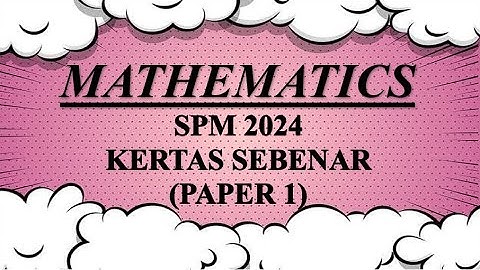 SPM SEBENAR 2024 | Mathematics Paper 1
