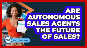 Are Autonomous Sales Agents The Future Of Sales? - Sales Pro Blueprint