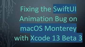 Fixing the SwiftUI Animation Bug on macOS Monterey with Xcode 13 Beta 3