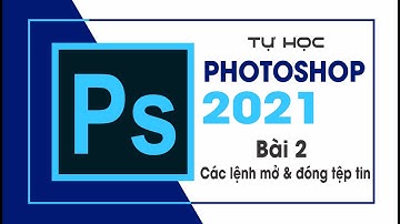 Tự học Photoshop Cấp Tốc - BÀI 2 - Cách mở và đóng tệp tin