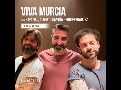VIVA MURCIA con Rafa Val, Alberto Cantúa y Rodi Fernández | La Picaeta S6E01