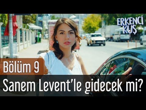 Erkenci Kuş 9. Bölüm - Sanem Levent'le Gidecek mi?