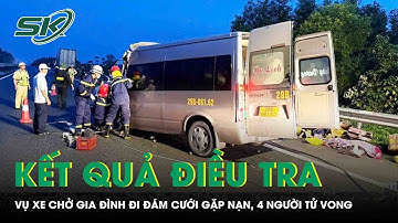Vụ xe chở gia đình đi đám cưới gặp nạn, 4 người tử vong: Bất ngờ kết quả điều tra ban đầu