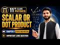 Scalar or Dot Product Complete Lecture | 11th Class Physics | Chapter 2: Force and Motion