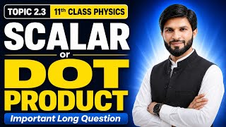 Scalar or Dot Product Complete Lecture | 11th Class Physics | Chapter 2: Force and Motion
