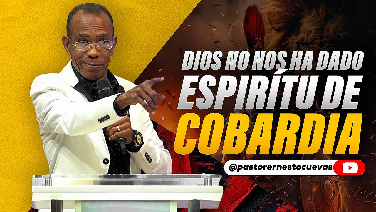 DIOS NO NOS HA DADO ESPIRÍTU DE COBARDIA | PASTOR ERNESTO CUEVAS
