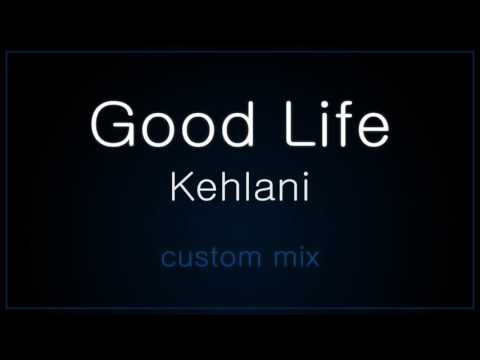 Good Life - Kehlani (No Rap)