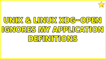 Unix & Linux: xdg-open ignores my application definitions (2 Solutions!!)