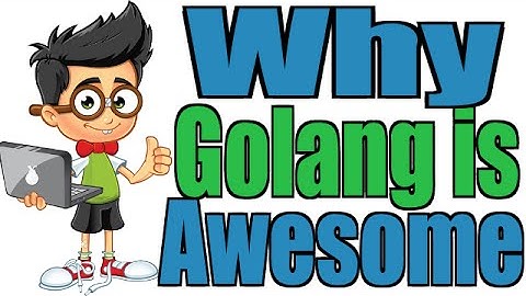 Why Golang is Awesome!