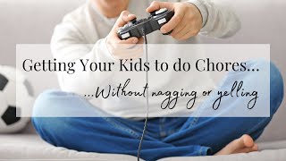 ￼Stop Nagging and Reminding! How to Get Your Kids to do Homework and Chores!