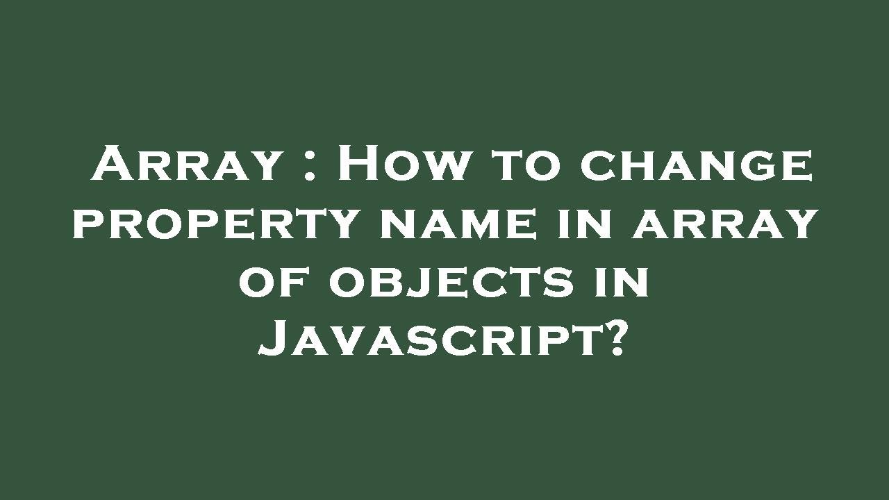 Array How To Change Property Name In Array Of Objects In Javascript array-how-to-change-property-name-in-array-of-objects-in-javascript