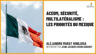 ACEUM, sécurité, multilatéralisme : les priorités du Mexique