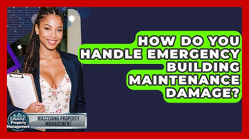 How Do You Handle Emergency Building Maintenance Damage? - Mastering Property Management