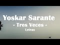 Yoskar Sarante - Tres Veces (Letras)