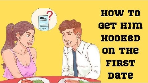how to get him hooked on the first date:5 tricks you need to know| dating advice