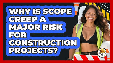 Why Is Scope Creep A Major Risk For Construction Projects? - Construction Jobs
