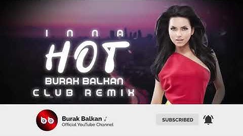 İnna - Hot (Burak Balkan Club Remix) 2019