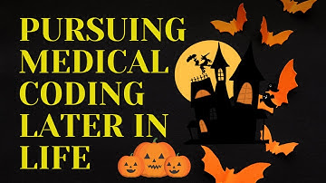 PURSUING MEDICAL BILLING AND CODING LATER IN LIFE