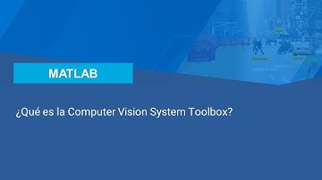 ¿Qué es la Computer Vision System Toolbox? | Descripción general de su uso en visión artificial