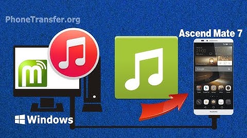[iTunes Songs to HuaWei Mate 7]: How to Sync Music & Playlist from iTunes to Ascend Mate 7