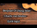 Berpisah Di Ujung Jalan - Charly Van houten- COVER SULTAN - (Lirik lagu)