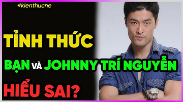 Tỉnh Thức - Bạn và Johnny Trí Nguyễn HIỂU SAI? [Dưa Leo DBTT]
