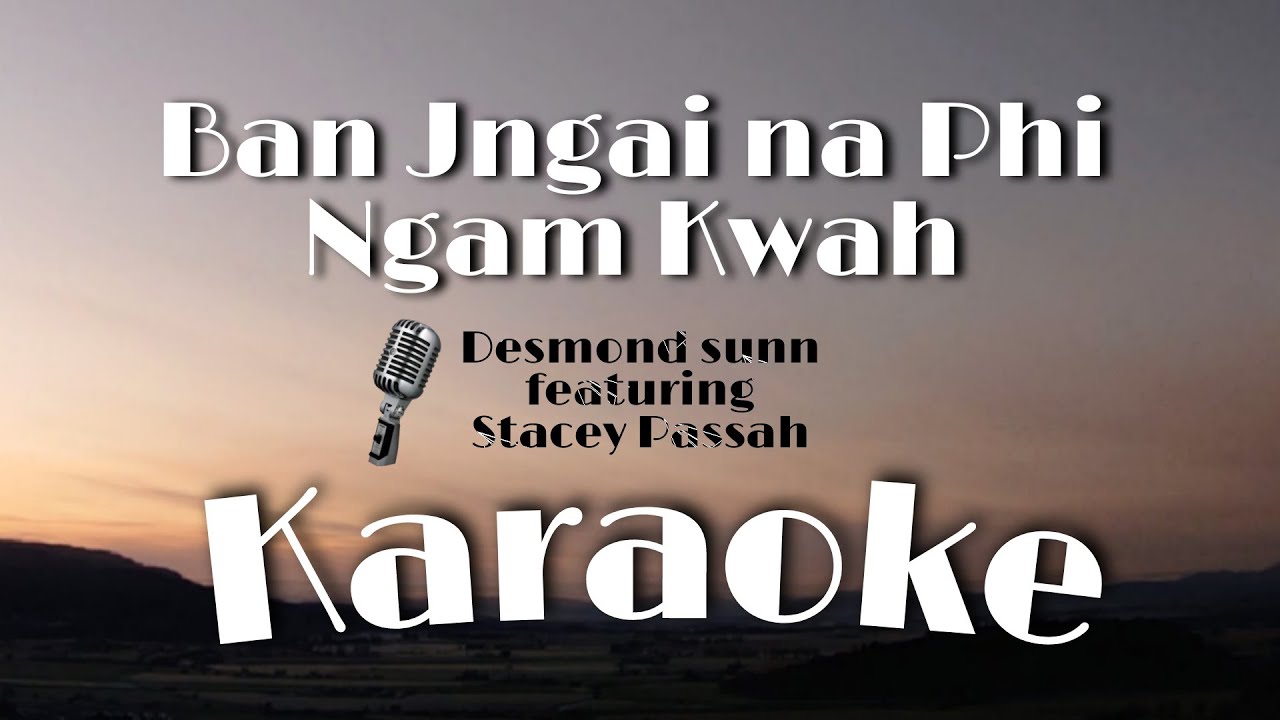 Ban Jngai na Phi Ngam Kwah Karaoke Desmond sunn ft Stacey Passah