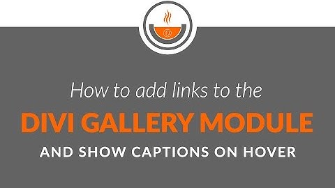 Divi Tutorial - Recipe #22 - How to Add Links to the Divi Gallery Module and Show Captions on Hover