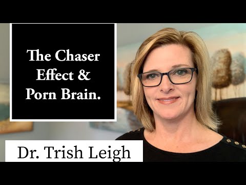 The Chaser Effect (Porn Brain Rewire w/ Dr. Trish Leigh)