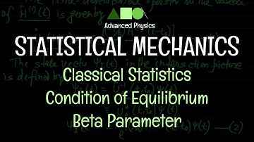 Statistical Mechanics - Classical Statistics : Condition of Equilibrium / Beta Parameter