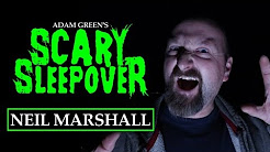 Adam Green's SCARY SLEEPOVER - Episode 2.6: Neil Marshall