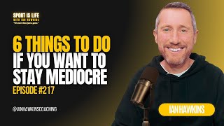 #217 – 6 Things to Do If You Want to Stay Mediocre