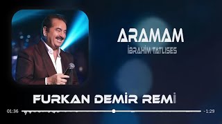 İbrahim Tatlıses - Aramam Remix ( Ft. Furkan Demir Remix ) Aramam Sormam Bir Daha 2024