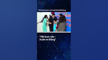 “Tết Sum vầy - Xuân ơn Đảng”