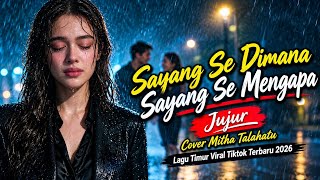SAYANG SE DIMANA  - JUJUR MITHA TALAHATU (COVER) - LAGU TIMUR | VIRAL TIKTOK TERBARU 2026
