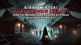KISAH MISTERI !!! KUTUKAN NYAI GADUNG MELATI MEMBAWA PETAKA SATU DESA !!!